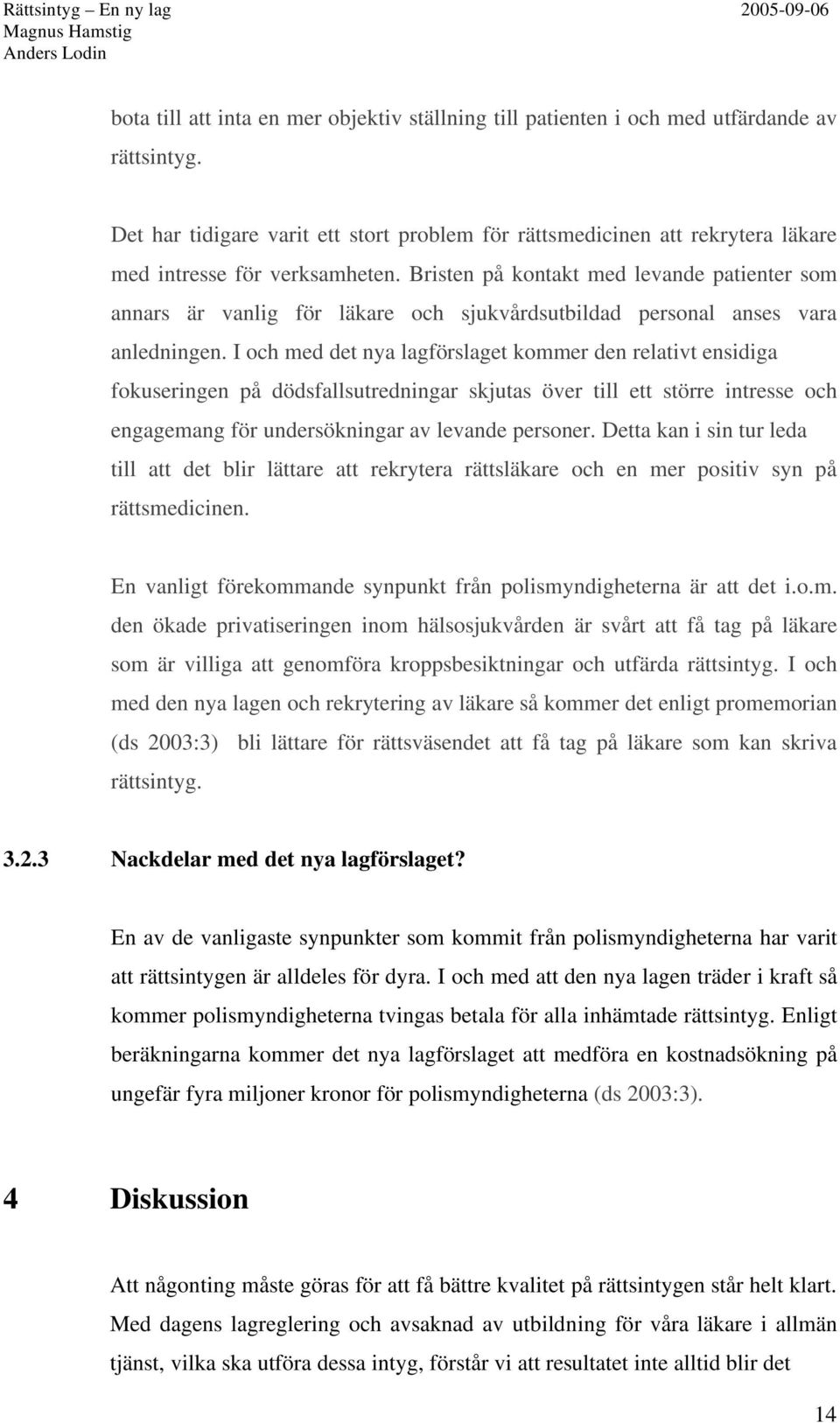 Bristen på kontakt med levande patienter som annars är vanlig för läkare och sjukvårdsutbildad personal anses vara anledningen.