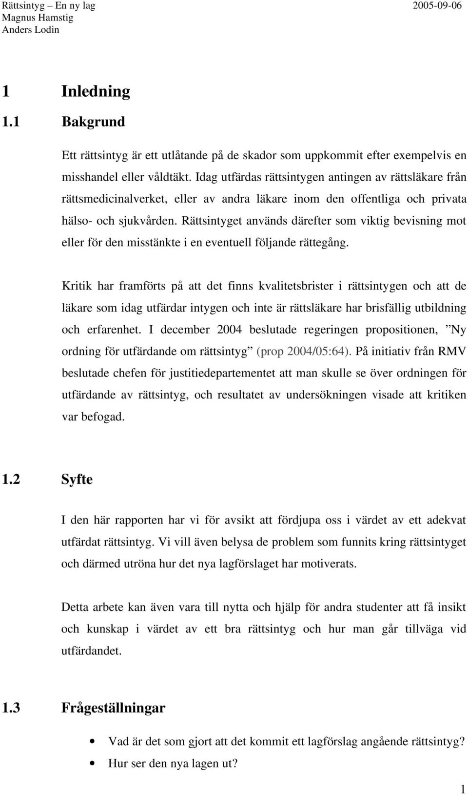 Rättsintyget används därefter som viktig bevisning mot eller för den misstänkte i en eventuell följande rättegång.