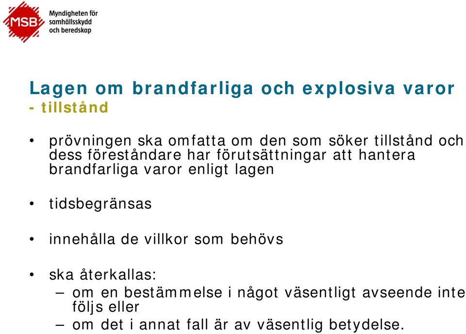 enligt lagen tidsbegränsas innehålla de villkor som behövs ska återkallas: om en