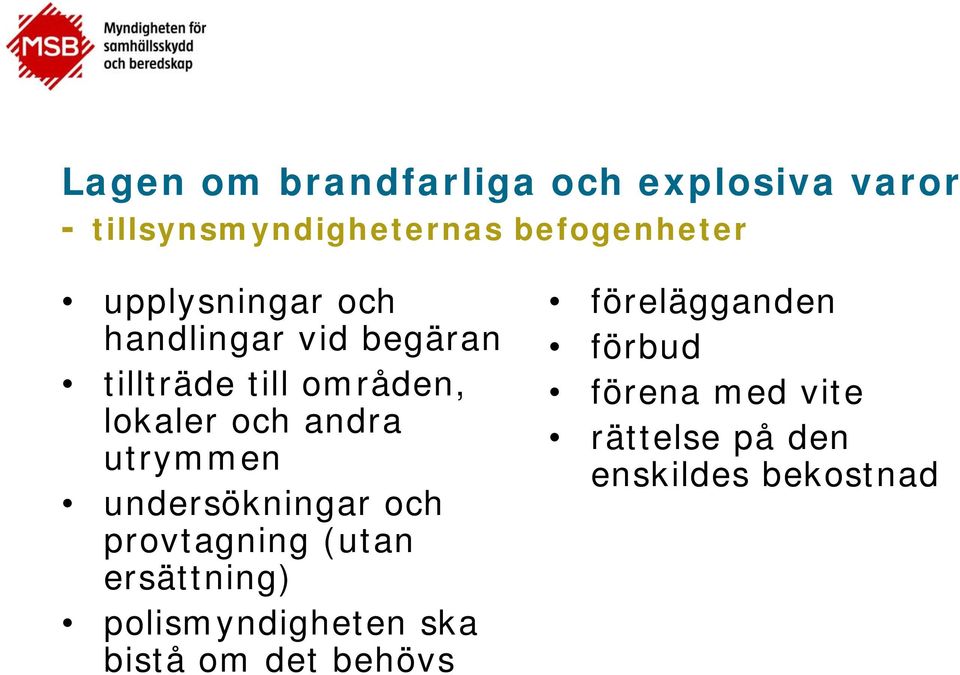 utrymmen undersökningar och provtagning (utan ersättning) polismyndigheten ska