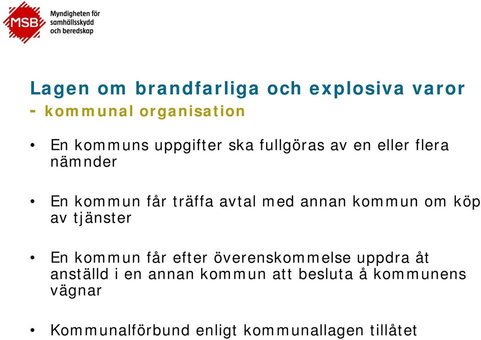 annan kommun om köp av tjänster En kommun får efter överenskommelse uppdra åt