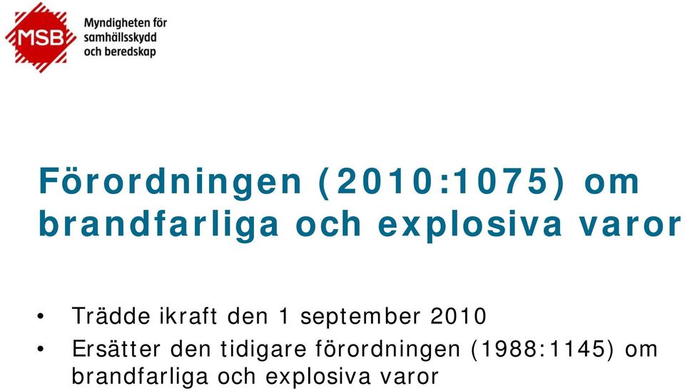 september 2010 Ersätter den tidigare