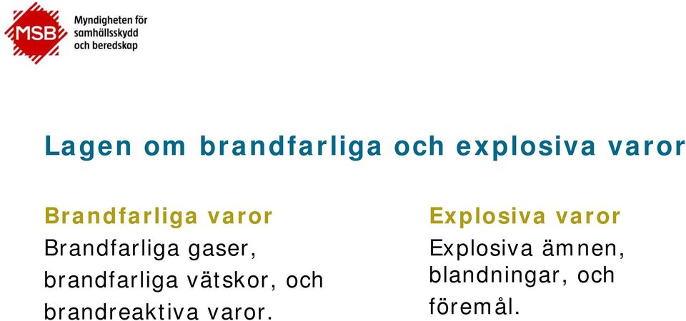 brandfarliga vätskor, och brandreaktiva varor.