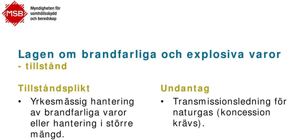 brandfarliga varor eller hantering i större mängd.