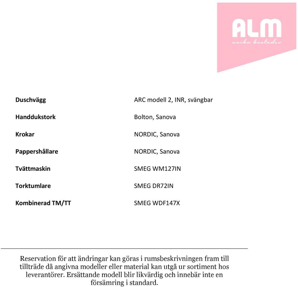 för att ändringar kan göras i rumsbeskrivningen fram till tillträde då angivna modeller eller material kan