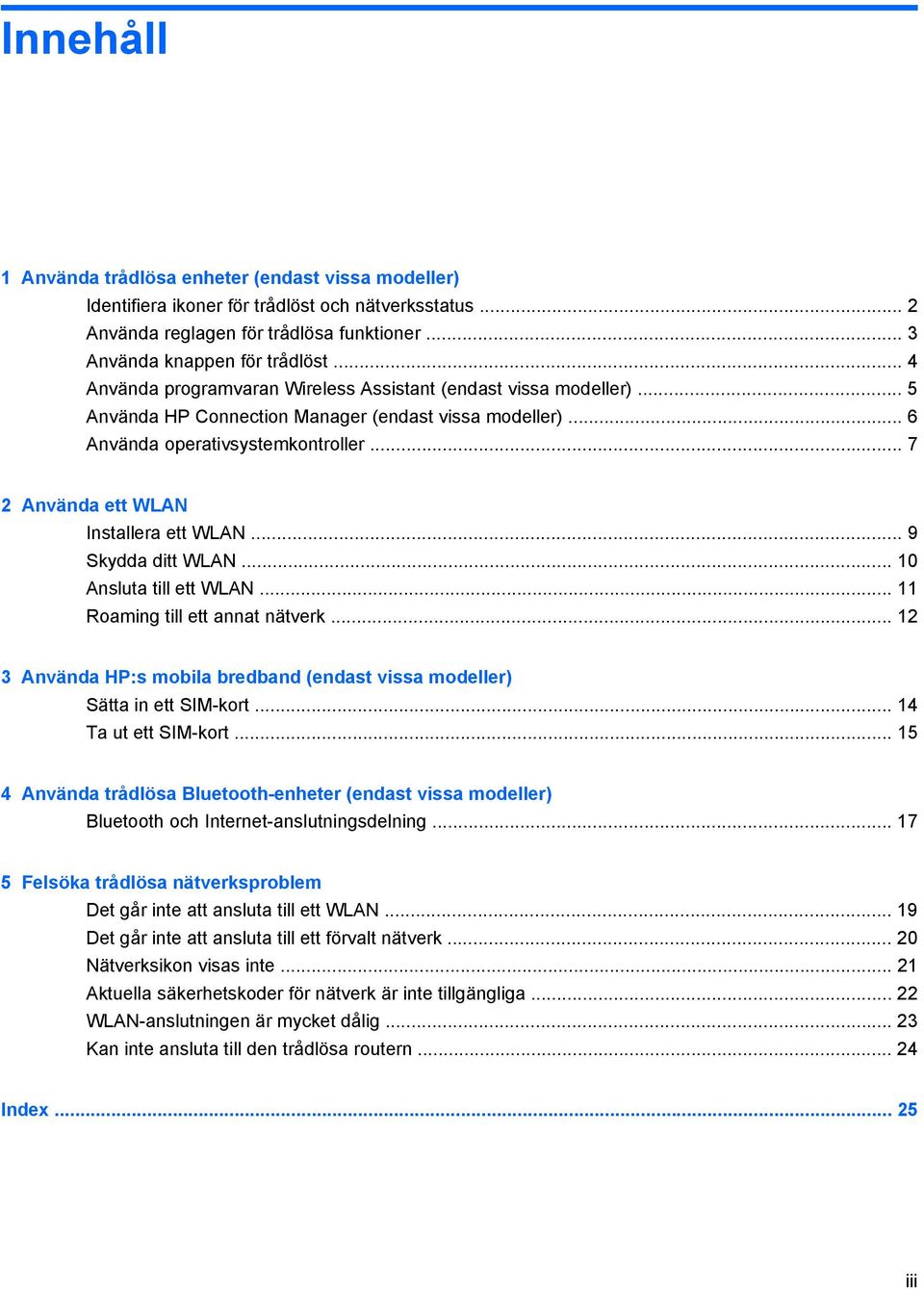 .. 7 2 Använda ett WLAN Installera ett WLAN... 9 Skydda ditt WLAN... 10 Ansluta till ett WLAN... 11 Roaming till ett annat nätverk.