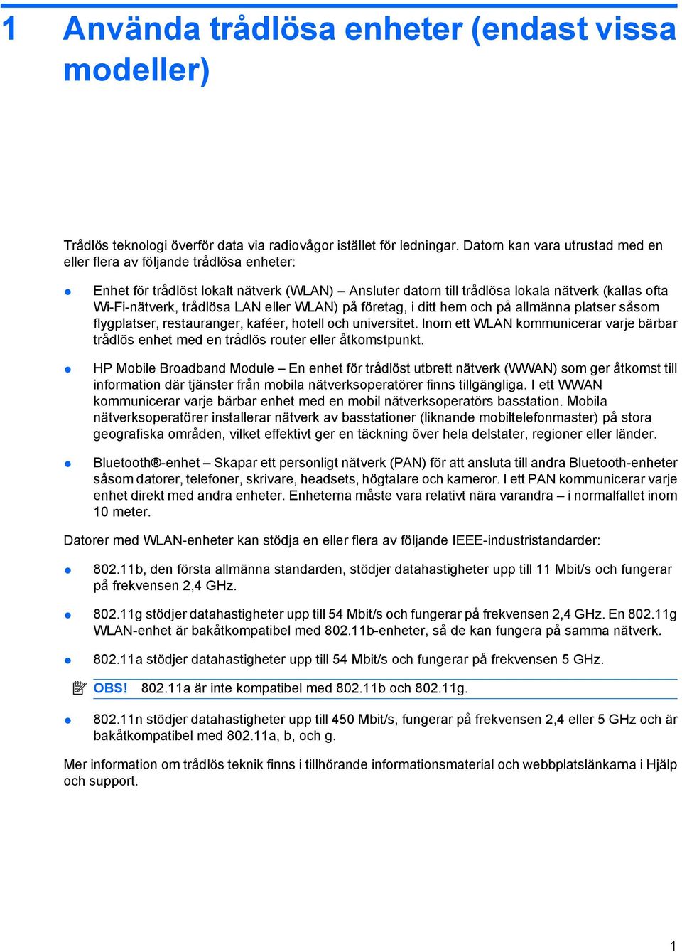 LAN eller WLAN) på företag, i ditt hem och på allmänna platser såsom flygplatser, restauranger, kaféer, hotell och universitet.