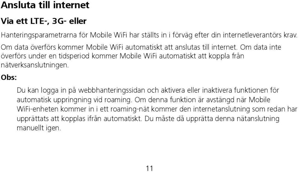 Om data inte överförs under en tidsperiod kommer Mobile WiFi automatiskt att koppla från nätverksanslutningen.