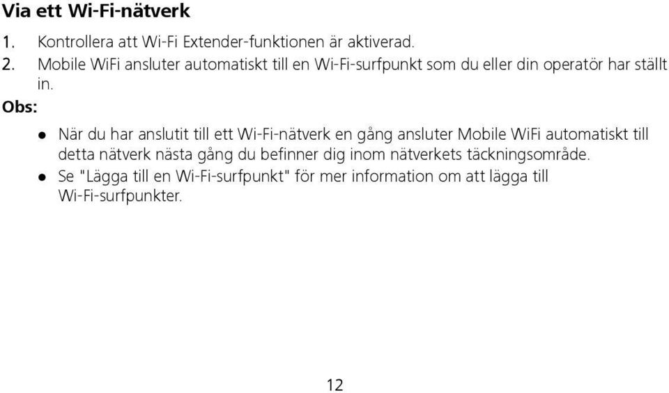 Obs: När du har anslutit till ett Wi-Fi-nätverk en gång ansluter Mobile WiFi automatiskt till detta nätverk