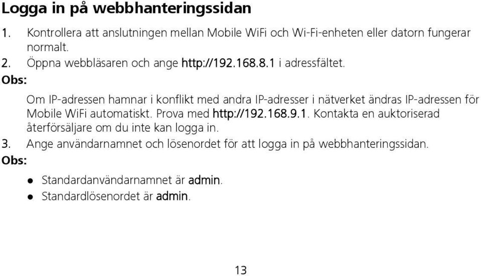 Obs: Om IP-adressen hamnar i konflikt med andra IP-adresser i nätverket ändras IP-adressen för Mobile WiFi automatiskt.