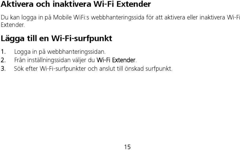 Lägga till en Wi-Fi-surfpunkt 1. Logga in på webbhanteringssidan. 2.