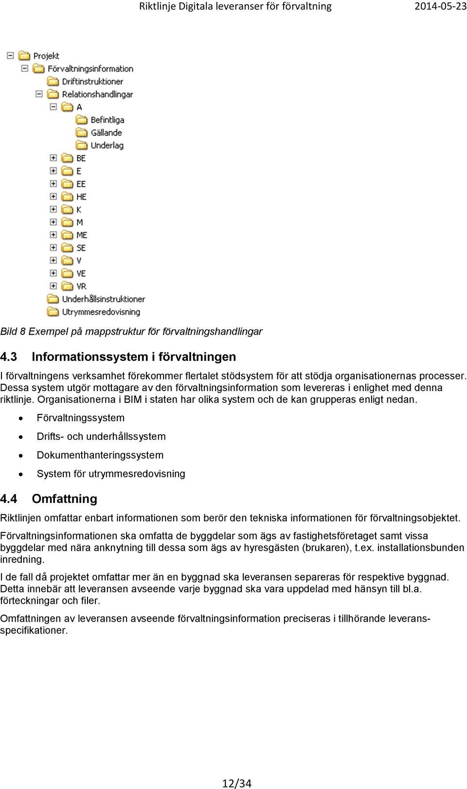 Förvaltningssystem Drifts- och underhållssystem Dokumenthanteringssystem System för utrymmesredovisning 4.