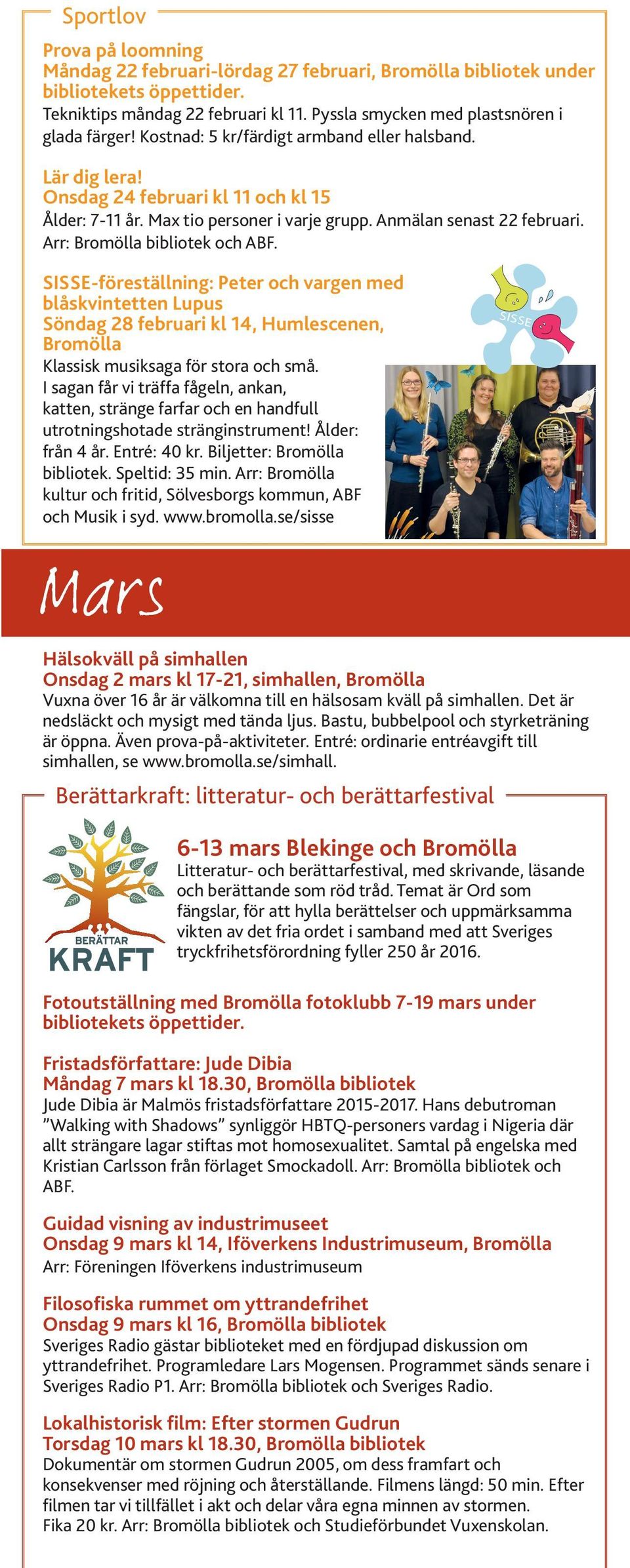 Arr: Bromölla bibliotek och ABF. SISSE-föreställning: Peter och vargen med blåskvintetten Lupus Söndag 28 februari kl 14, Humlescenen, Bromölla Klassisk musiksaga för stora och små.