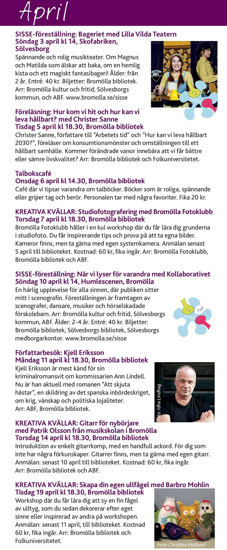 Arr: Bromölla kultur och fritid, Sölvesborgs kommun, och ABF. www.bromolla.se/sisse SISSE Föreläsning: Hur kom vi hit och hur kan vi leva hållbart? med Christer Sanne Tisdag 5 april kl 18.