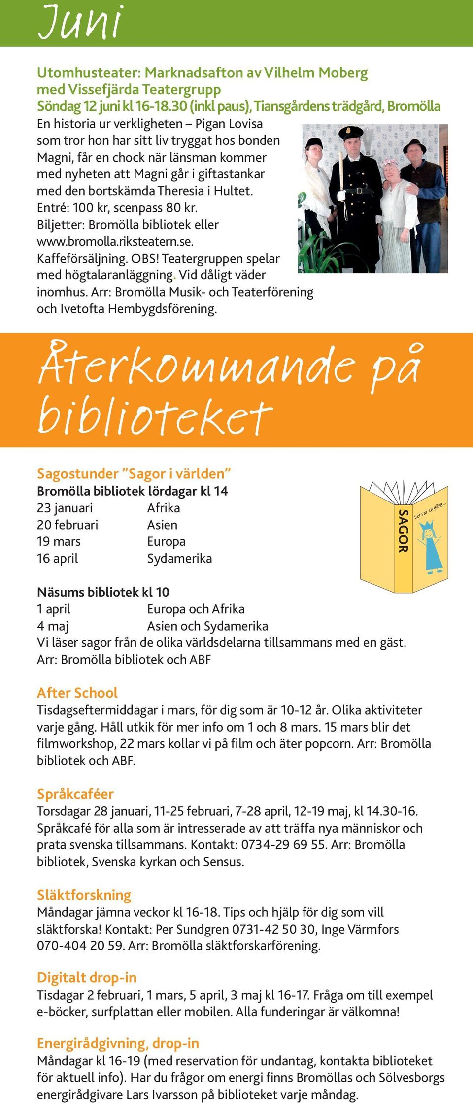 i giftastankar med den bortskämda Theresia i Hultet. Entré: 100 kr, scenpass 80 kr. Biljetter: Bromölla bibliotek eller www.bromolla.riksteatern.se. Kaffeförsäljning. OBS!