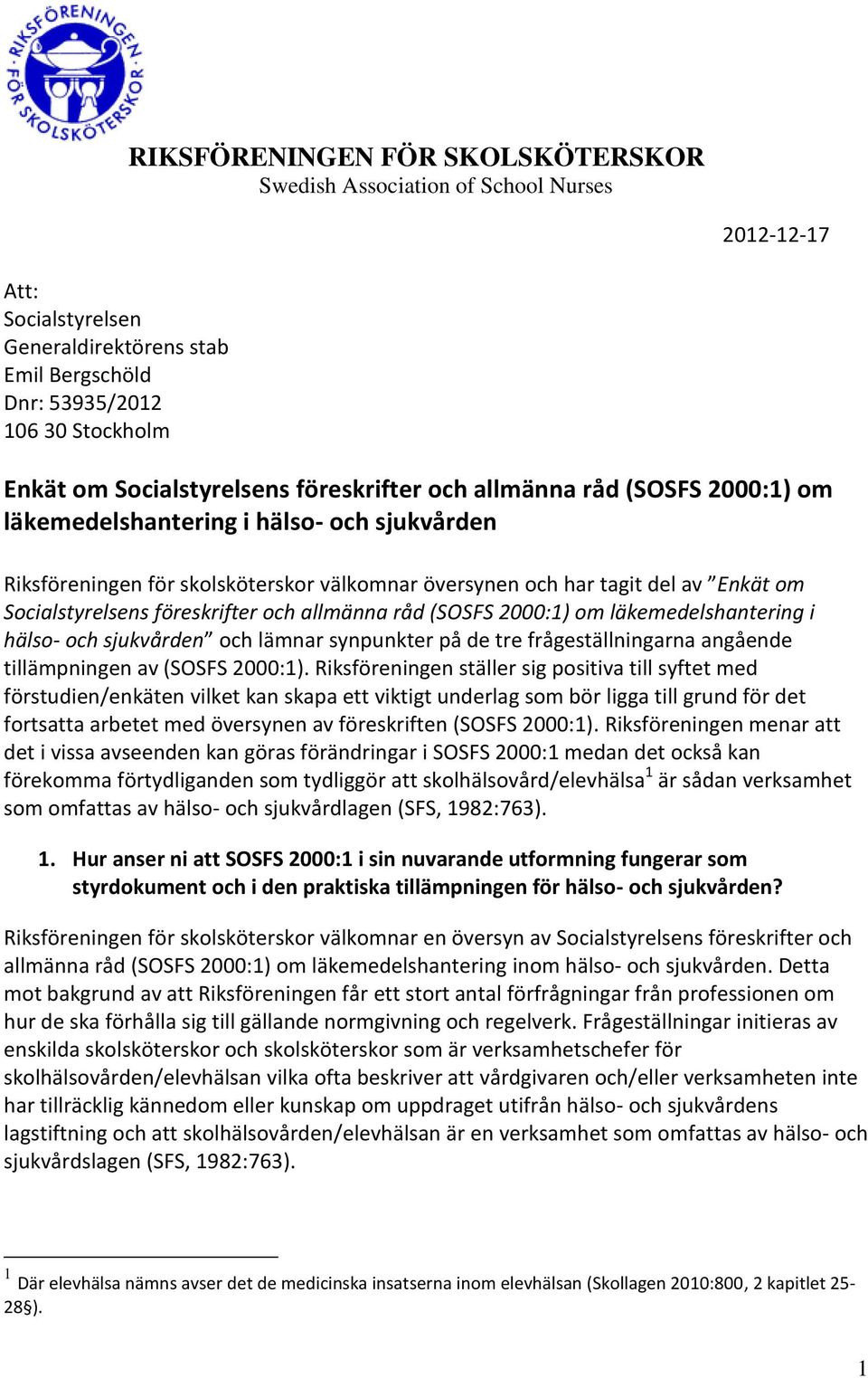 Socialstyrelsens föreskrifter och allmänna råd (SOSFS 2000:1) om läkemedelshantering i hälso- och sjukvården och lämnar synpunkter på de tre frågeställningarna angående tillämpningen av (SOSFS