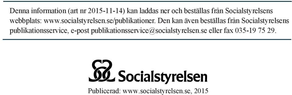 Den kan även beställas från Socialstyrelsens publikationsservice, e-post