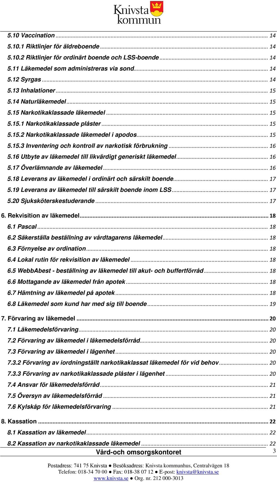 .. 16 5.16 Utbyte av läkemedel till likvärdigt generiskt läkemedel... 16 5.17 Överlämnande av läkemedel... 16 5.18 Leverans av läkemedel i ordinärt och särskilt boende... 17 5.