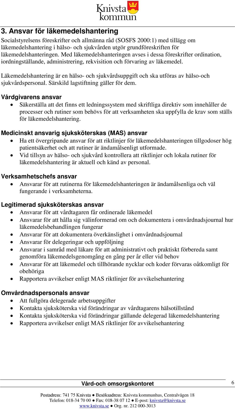 Läkemedelshantering är en hälso- och sjukvårdsuppgift och ska utföras av hälso-och sjukvårdspersonal. Särskild lagstiftning gäller för dem.