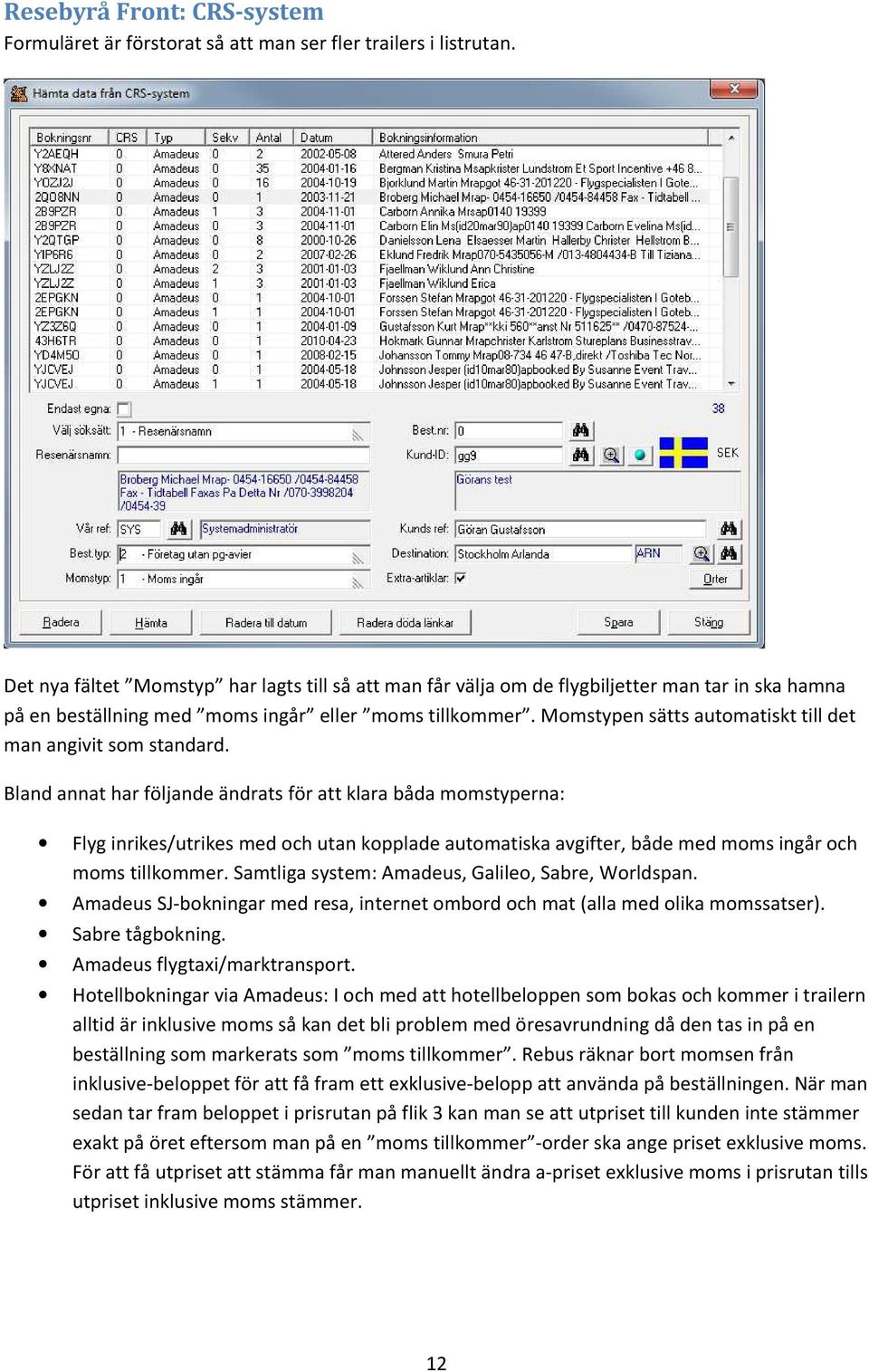 Momstypen sätts automatiskt till det man angivit som standard.