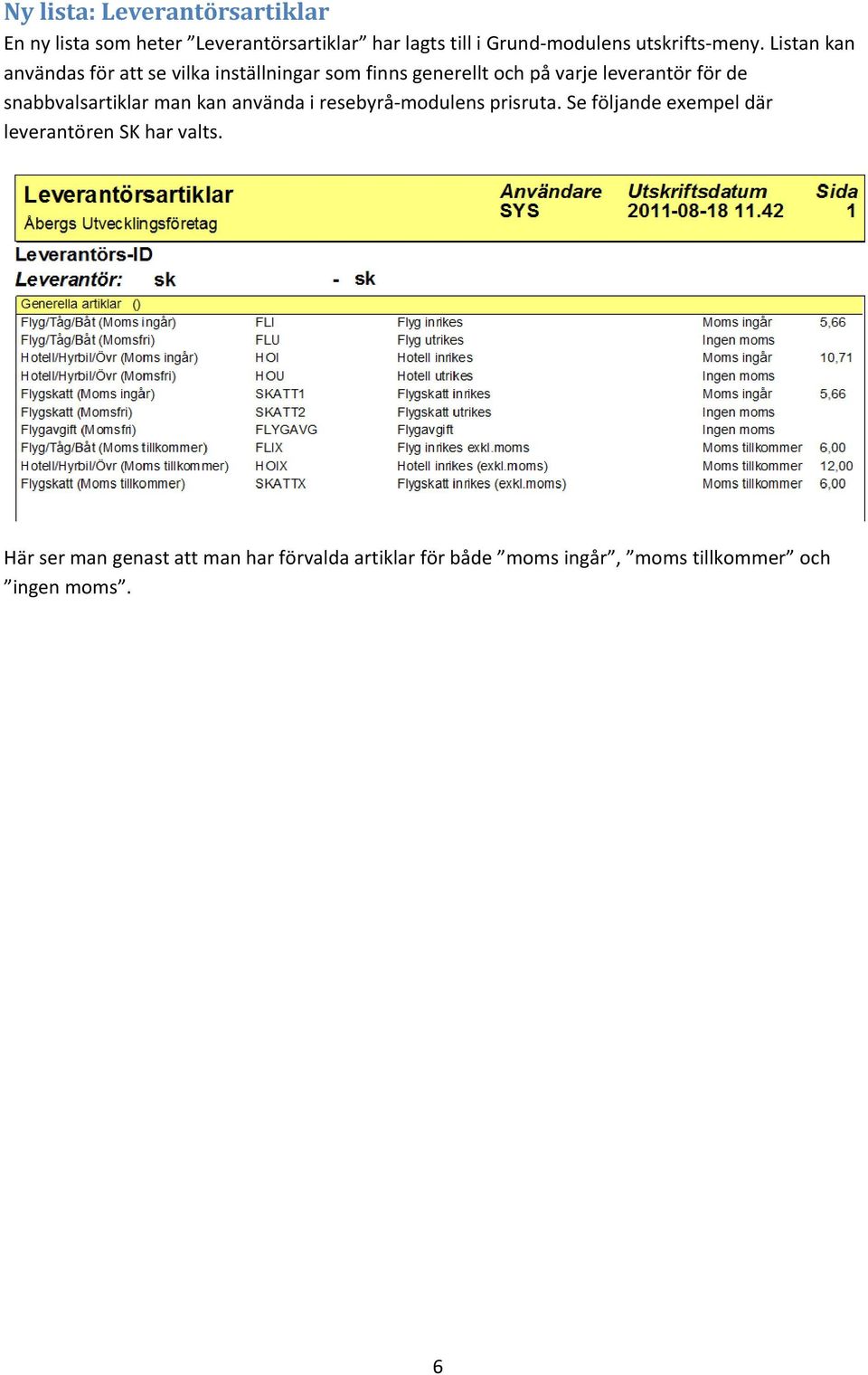 Listan kan användas för att se vilka inställningar som finns generellt och på varje leverantör för de