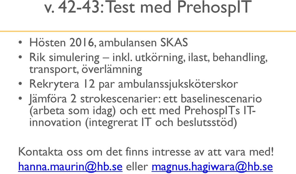 2 strokescenarier: ett baselinescenario (arbeta som idag) och ett med PrehospITs ITinnovation