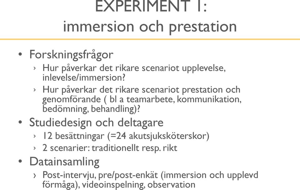 Hur påverkar det rikare scenariot prestation och genomförande ( bl a teamarbete, kommunikation, bedömning,