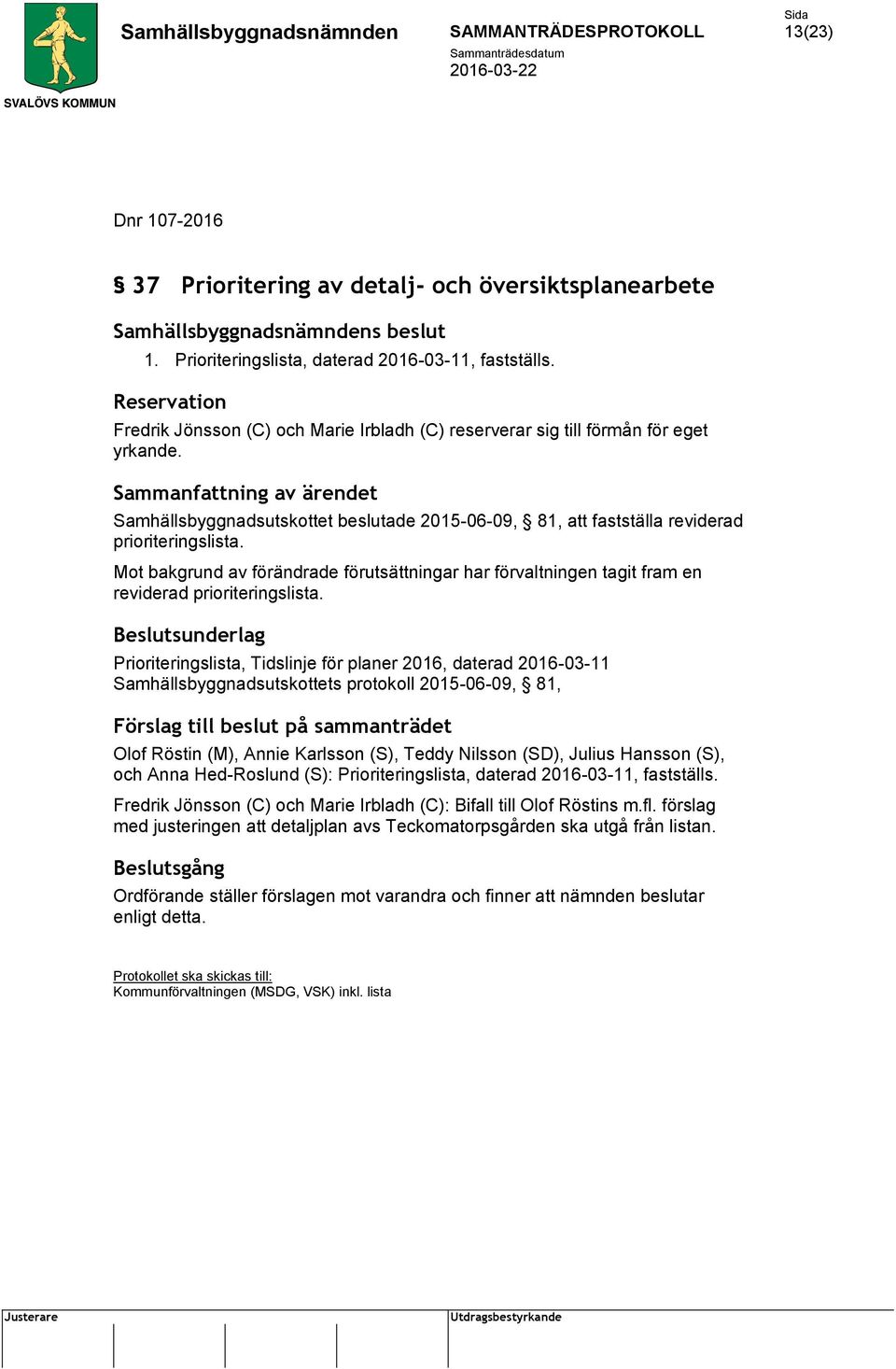 Mot bakgrund av förändrade förutsättningar har förvaltningen tagit fram en reviderad prioriteringslista.