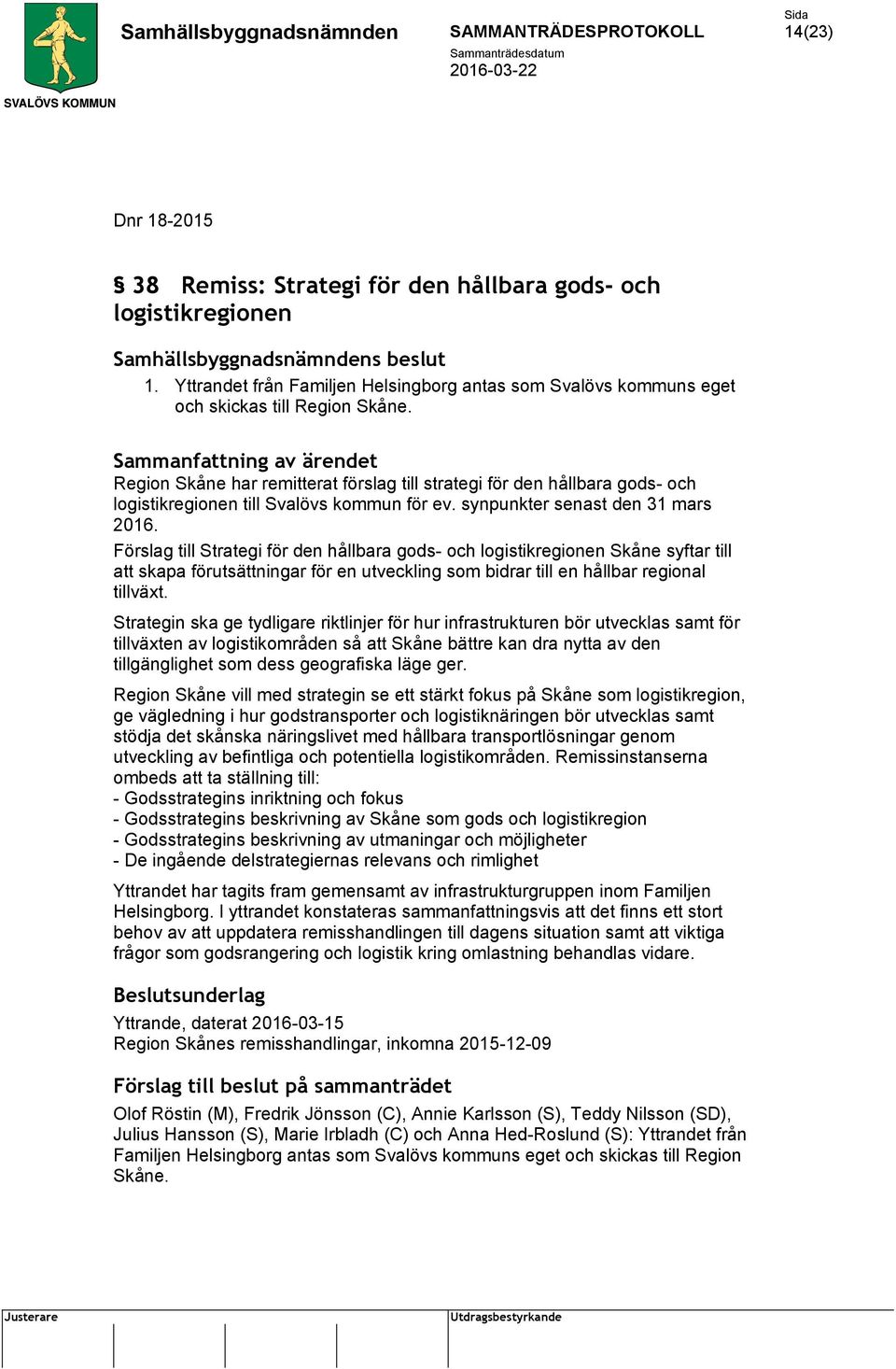 Förslag till Strategi för den hållbara gods- och logistikregionen Skåne syftar till att skapa förutsättningar för en utveckling som bidrar till en hållbar regional tillväxt.