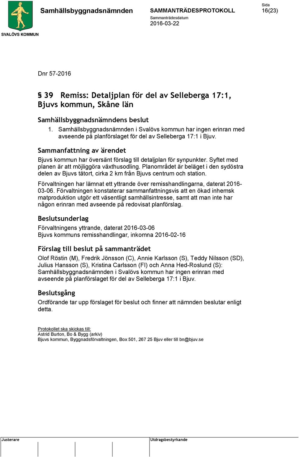 Syftet med planen är att möjliggöra växthusodling. Planområdet är beläget i den sydöstra delen av Bjuvs tätort, cirka 2 km från Bjuvs centrum och station.