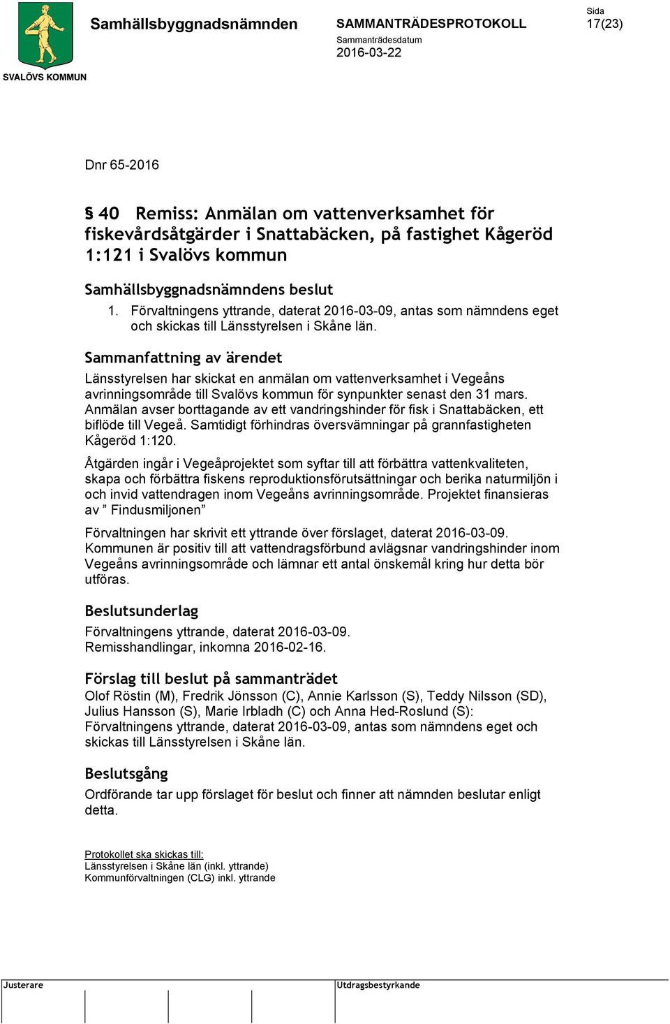 Länsstyrelsen har skickat en anmälan om vattenverksamhet i Vegeåns avrinningsområde till Svalövs kommun för synpunkter senast den 31 mars.