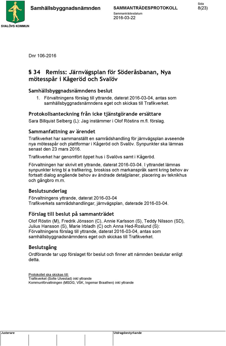 Protokollsanteckning från icke tjänstgörande ersättare Sara Billquist Selberg (L): Jag instämmer i Olof Röstins m.fl. förslag.