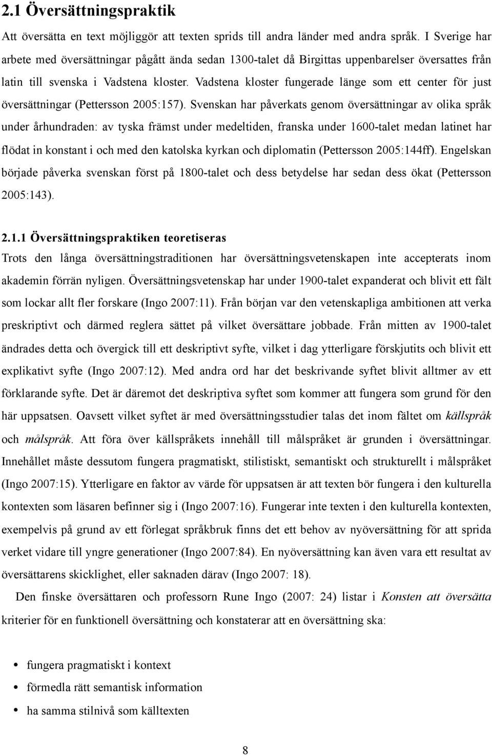 Vadstena kloster fungerade länge som ett center för just översättningar (Pettersson 2005:157).