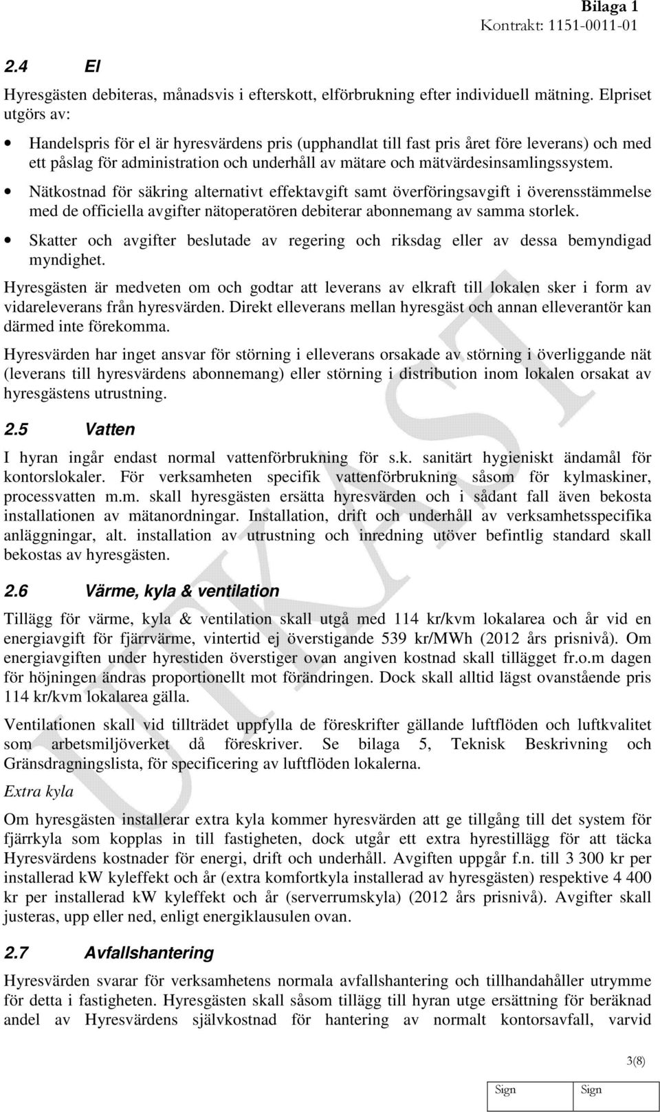 Nätkostnad för säkring alternativt effektavgift samt överföringsavgift i överensstämmelse med de officiella avgifter nätoperatören debiterar abonnemang av samma storlek.