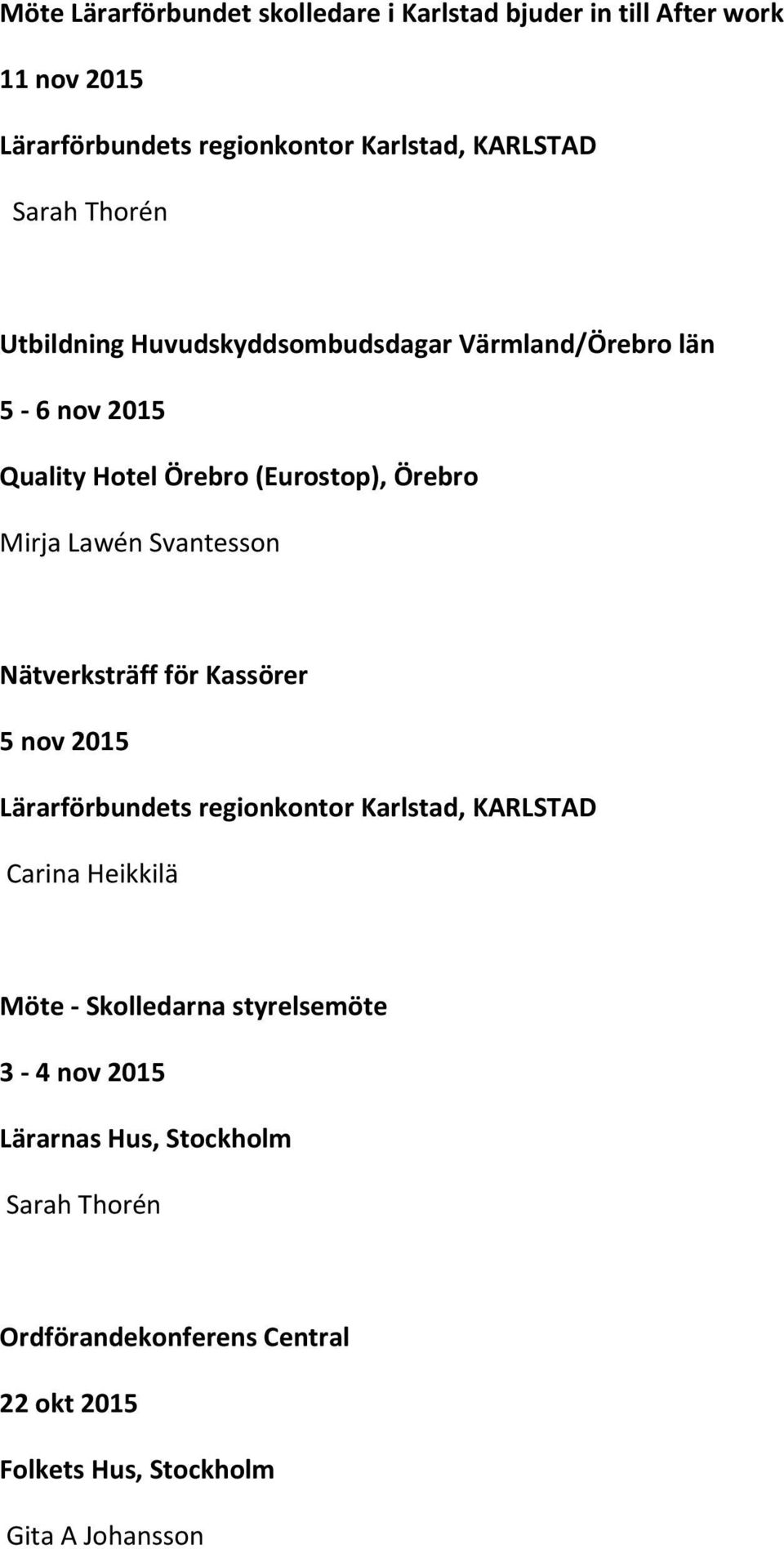 Svantesson Nätverksträff för Kassörer 5 nov 2015 Carina Heikkilä Möte - Skolledarna styrelsemöte 3-4 nov 2015