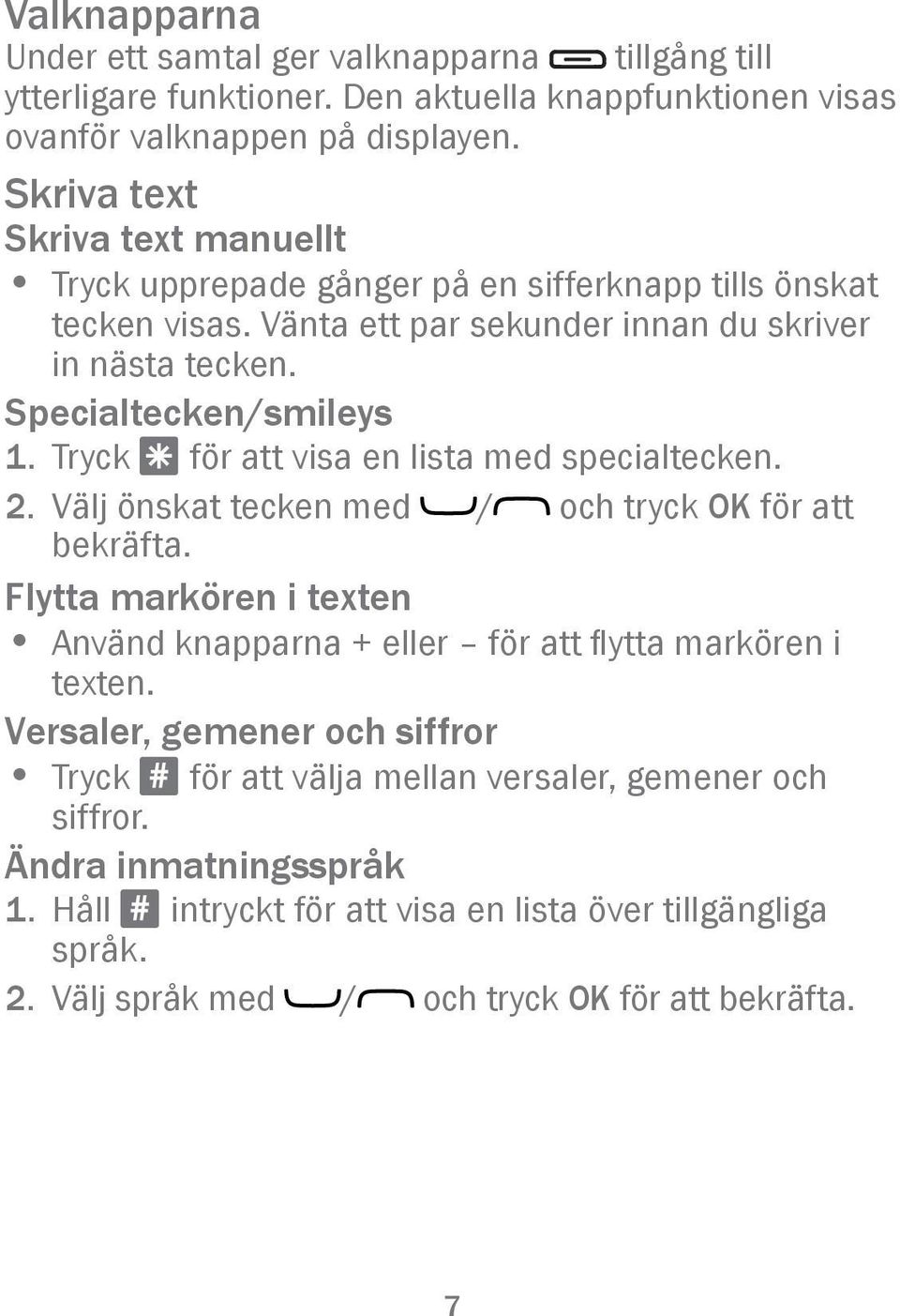 Tryck * för att visa en lista med specialtecken. 2. Välj önskat tecken med / och tryck OK för att bekräfta.