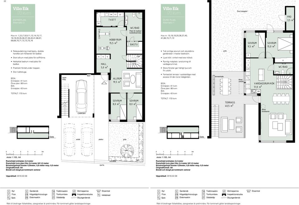 ÖVRE Alternativ PLAN 1 PLANALTERNATIV 1 äller hus: 15,18,19,20,36,37,40, 41,68,70,71,72 Hus nr: 15,18,19,20,36,37,40, 41,68,70,71,72 9,5 m² 15,0 m² RD Relaxavdelning med bastu, dubbla handfat och