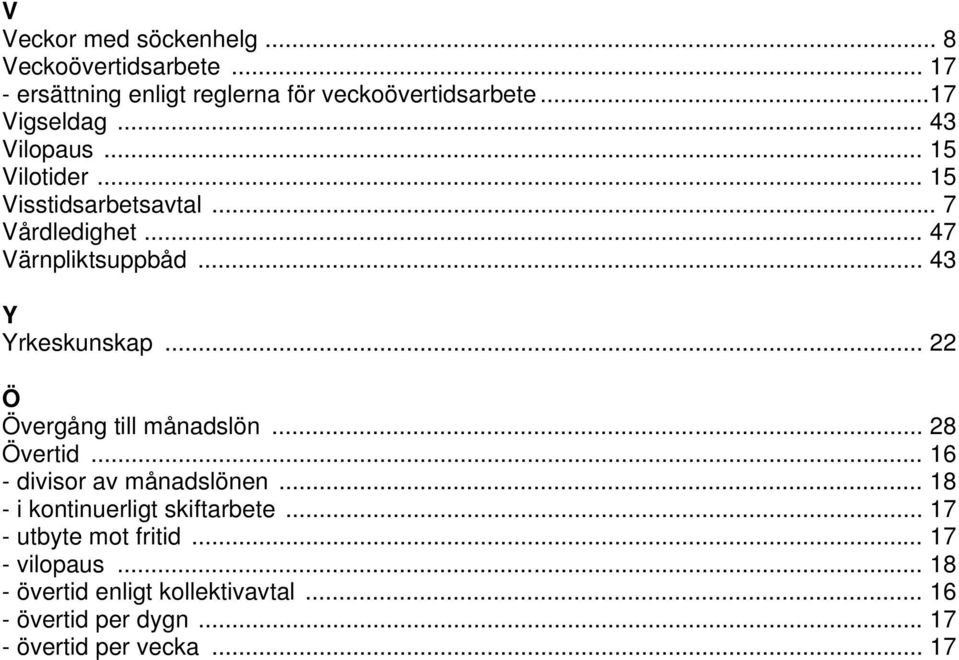 .. 22 Ö Övergång till månadslön... 28 Övertid... 16 - divisor av månadslönen... 18 - i kontinuerligt skiftarbete.