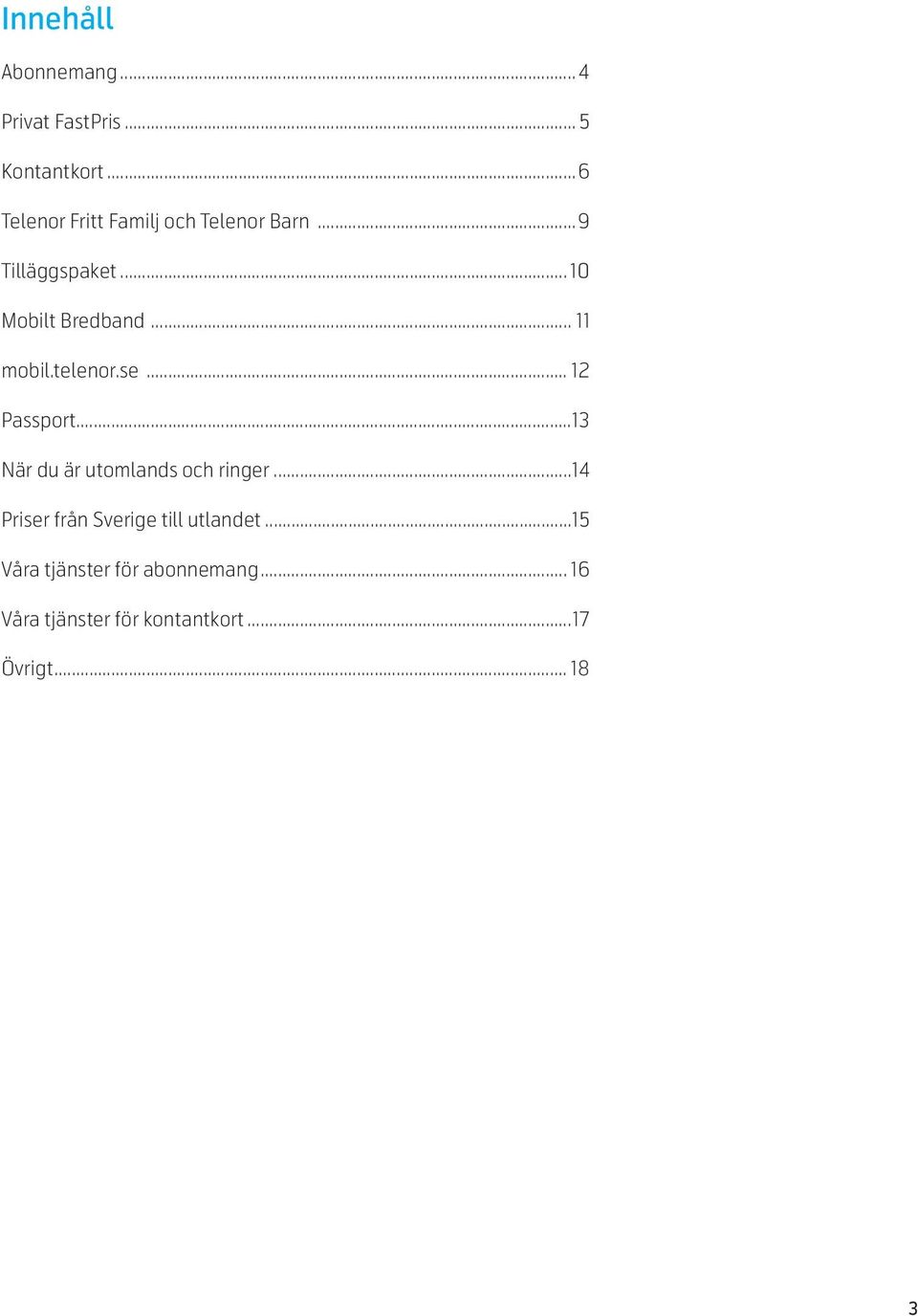 .. 11 mobil.telenor.se... 12 Passport...13 När du är utomlands och ringer.
