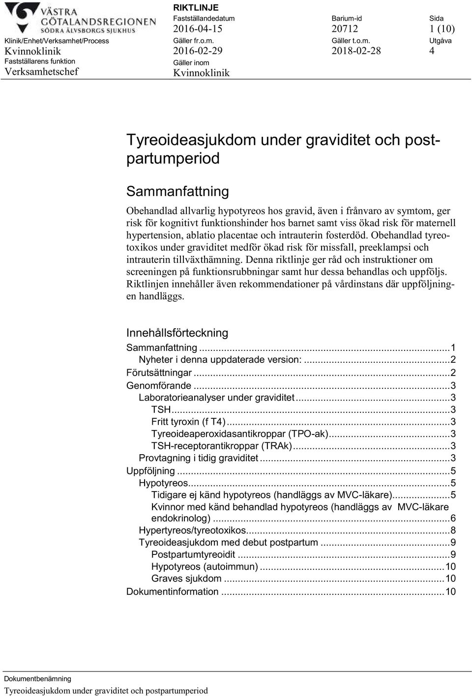 Denna riktlinje ger råd och instruktioner om screeningen på funktionsrubbningar samt hur dessa behandlas och uppföljs.