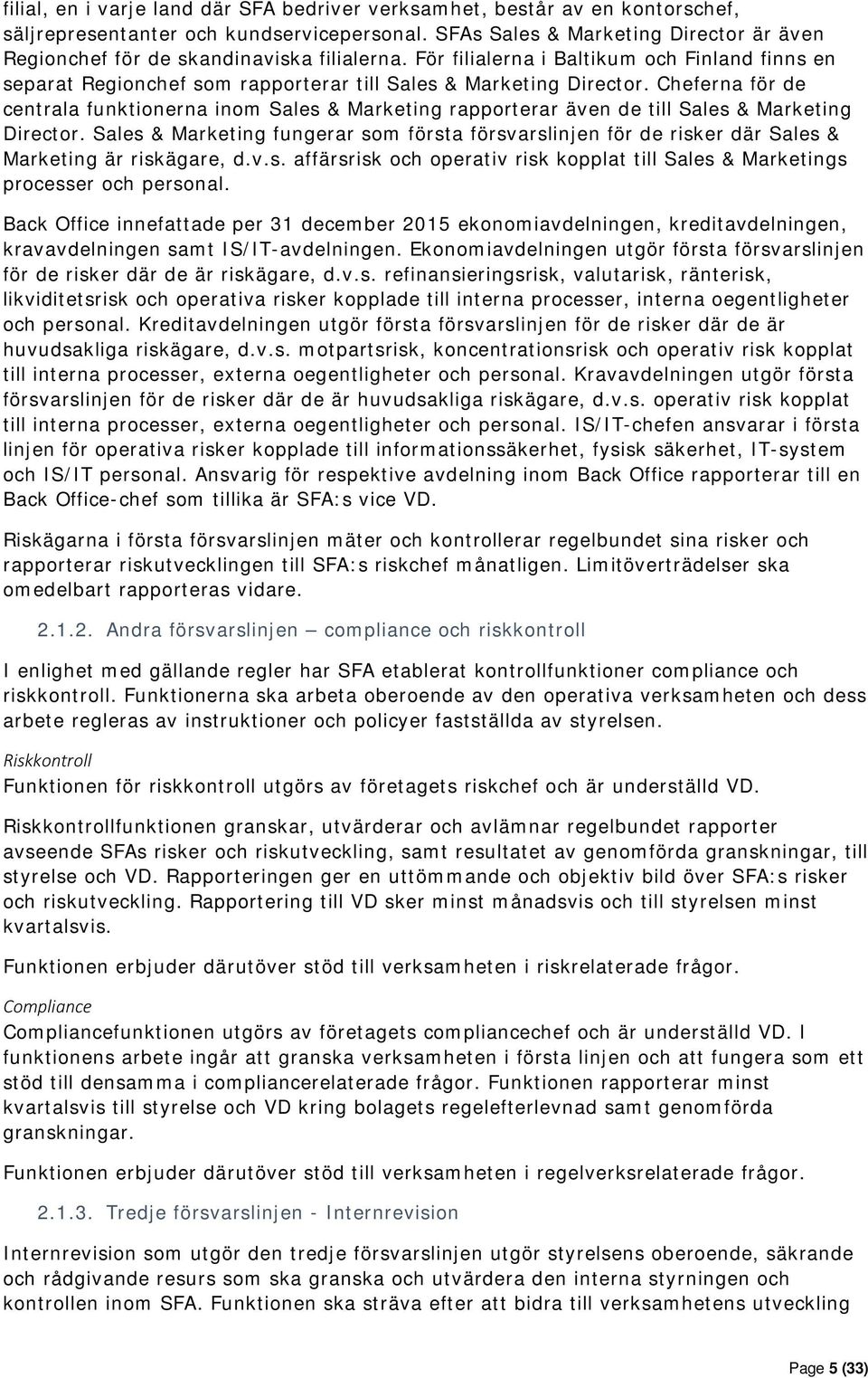 Cheferna för de centrala funktionerna inom Sales & Marketing rapporterar även de till Sales & Marketing Director.