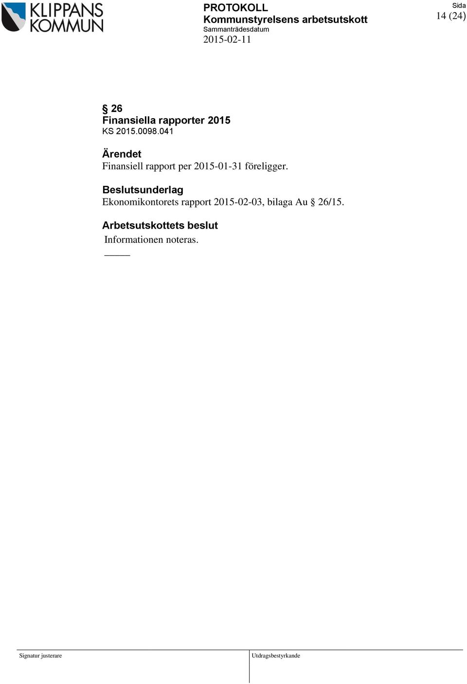 041 Ärendet Finansiell rapport per 2015-01-31 föreligger.