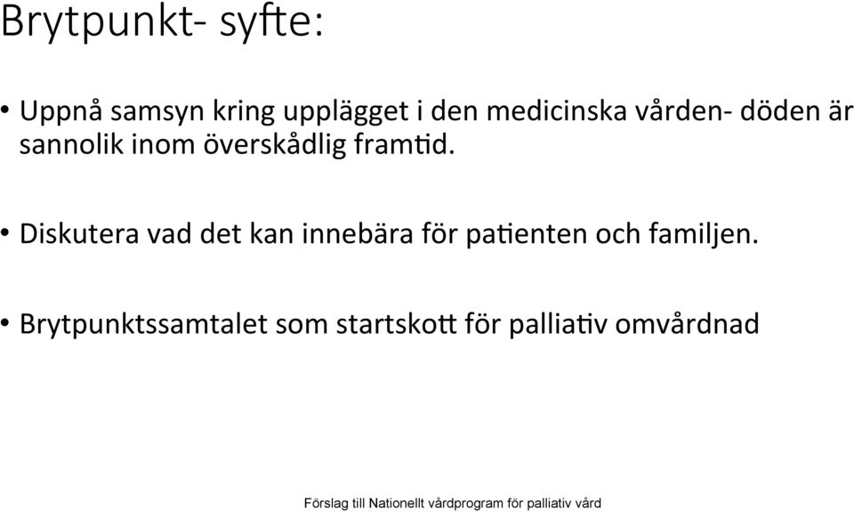 Diskutera vad det kan innebära för pa9enten och familjen.