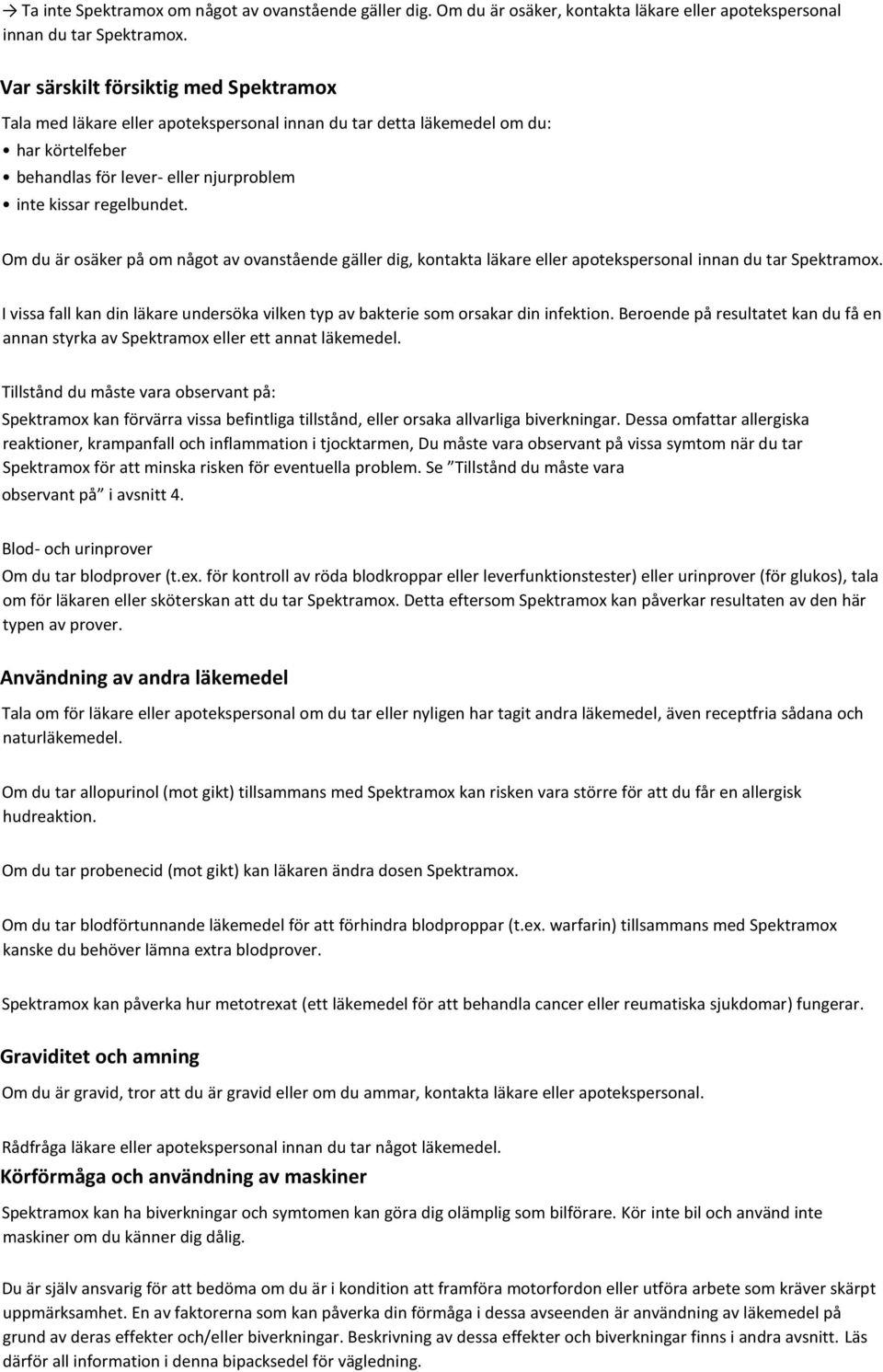Om du är osäker på om något av ovanstående gäller dig, kontakta läkare eller apotekspersonal innan du tar Spektramox.