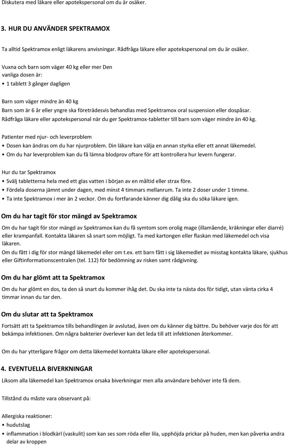 suspension eller dospåsar. Rådfråga läkare eller apotekspersonal när du ger Spektramox-tabletter till barn som väger mindre än 40 kg.