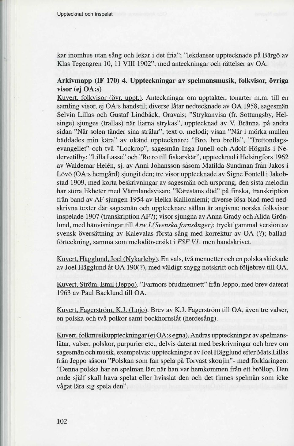 Sottungsby, Helsinge) sjunges (trallas) när liarna strykas", upptecknad av V. Bränna, på andra sidan "När solen tänder sina strålar", text o.