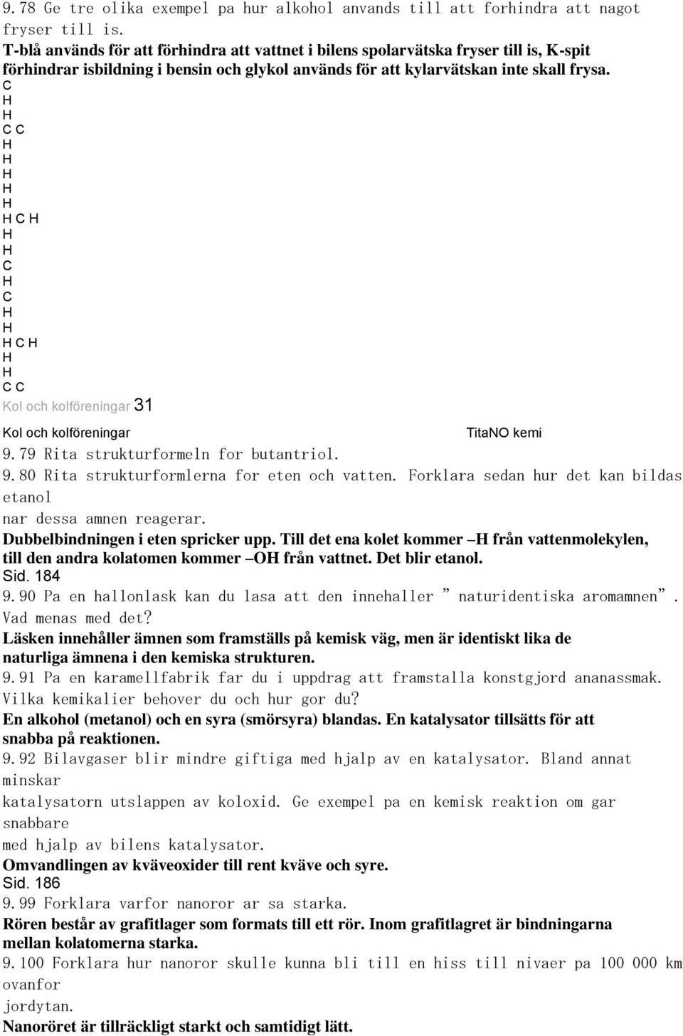 Kol och kolföreningar 31 Kol och kolföreningar Kommentarer till faktaboken TitaNO kemi 9.79 Rita strukturformeln for butantriol. 9.80 Rita strukturformlerna for eten och vatten.