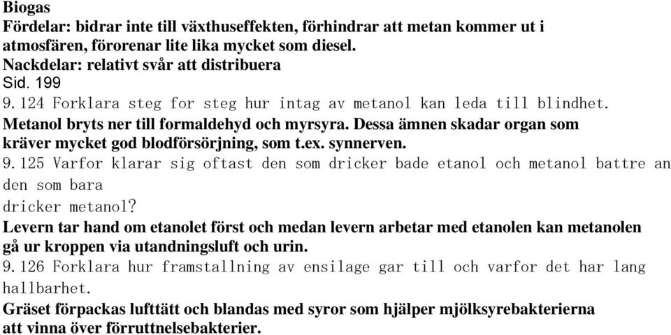 synnerven. 9.125 Varfor klarar sig oftast den som dricker bade etanol och metanol battre an den som bara dricker metanol?