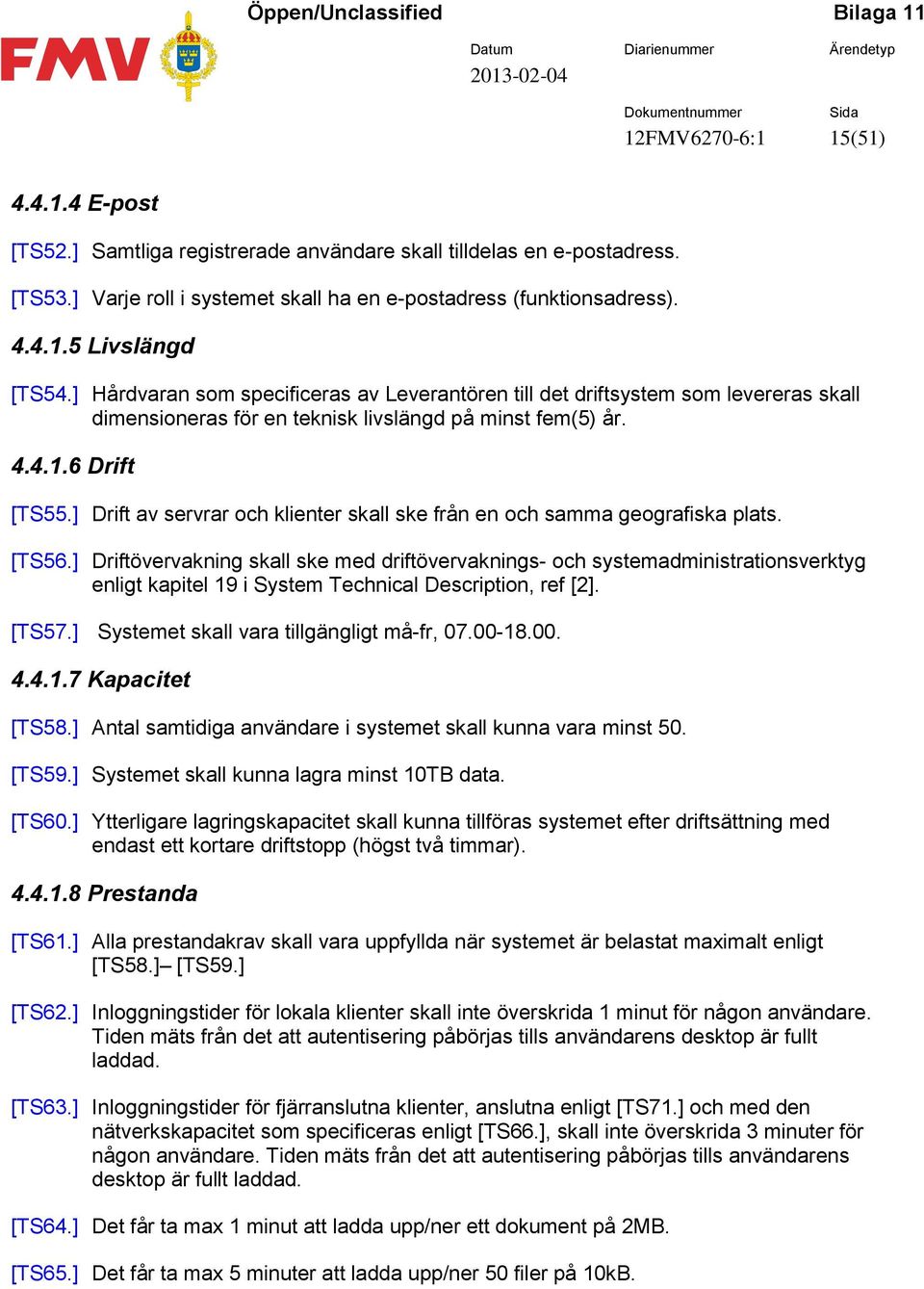 ] Drift av servrar och klienter skall ske från en och samma geografiska plats. [TS56.