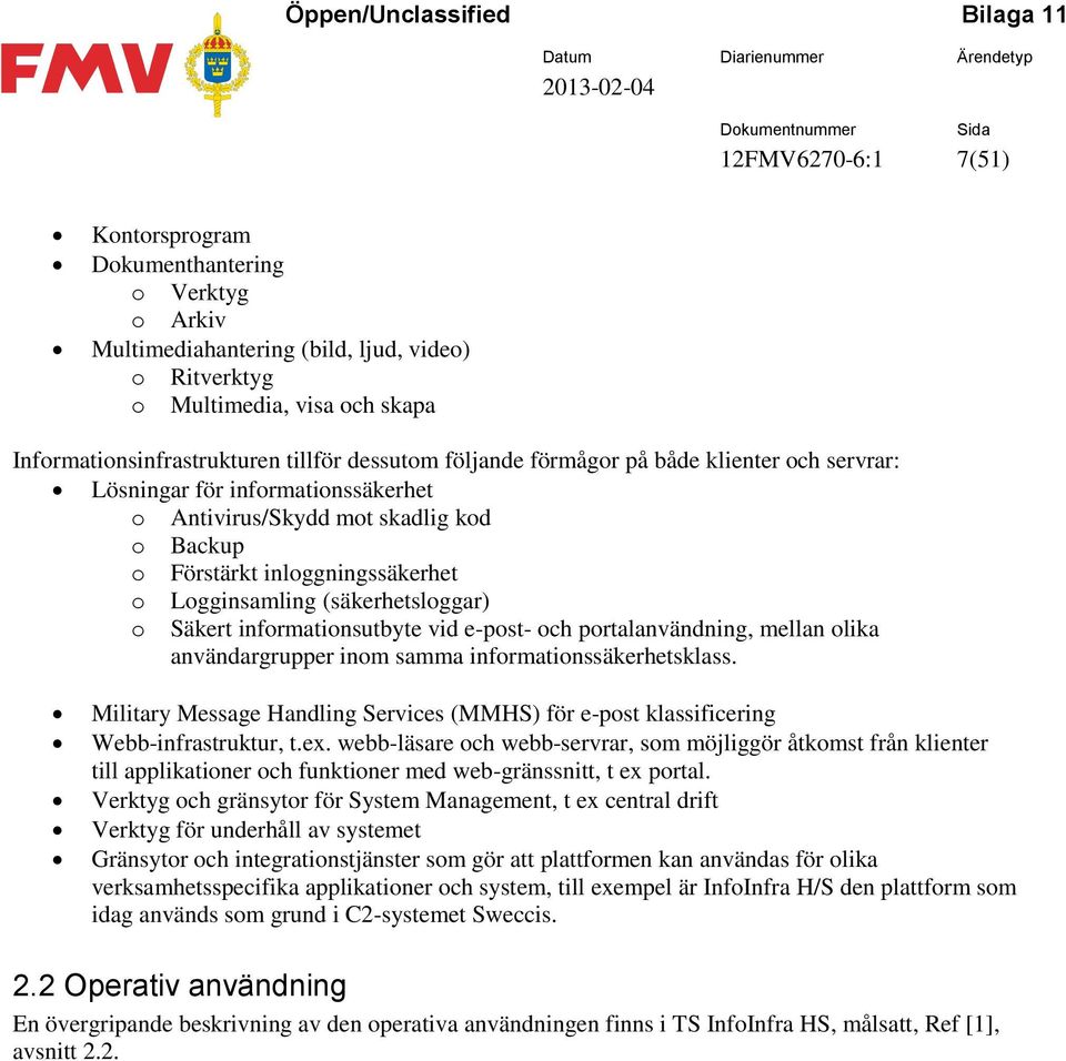 Säkert informationsutbyte vid e-post- och portalanvändning, mellan olika användargrupper inom samma informationssäkerhetsklass.